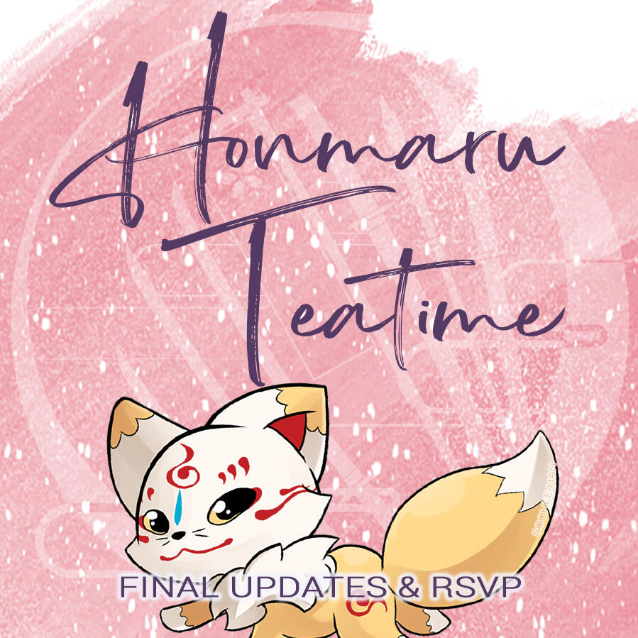 Honmaru Teatime Final Updates and RSVP